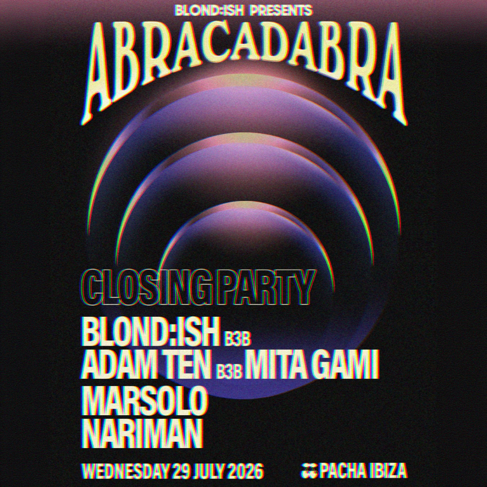 BLOND:ISH | ABRACADABRA — SEASON II - CLOSING PARTY